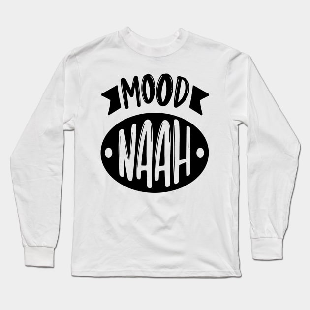 Mood Naah Long Sleeve T-Shirt by Rise And Design